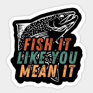 Fishing Quote Fish It Like You Mean It Vintage Sticker